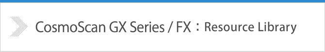 CosmoScan GX Series / FX：Resource Library